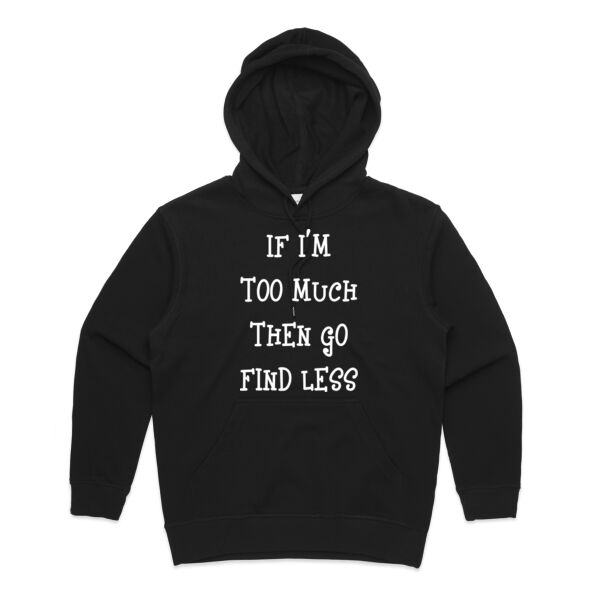 If I'm Too Much Then Go Find Less Hoodie  - AS Colour Womens Premium Hood Thumbnail